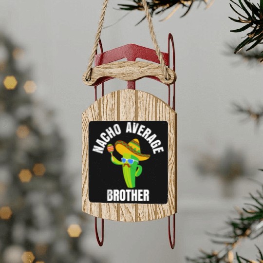 Nacho Average Brother Mexican Nachos Brothers Sled Ornaments