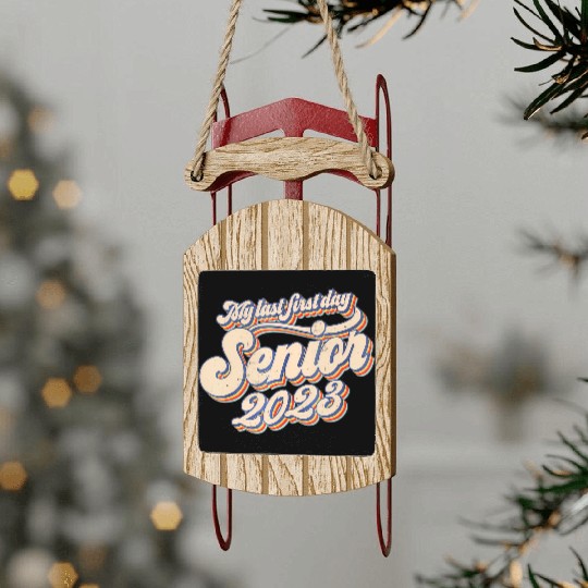My Last First Day Senior Class Of 2023 Back To Sch Sled Ornaments