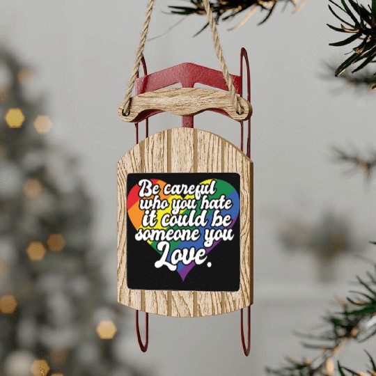 Be Careful Who You Hate Rainbow Heart Pride Flag Sled Ornaments