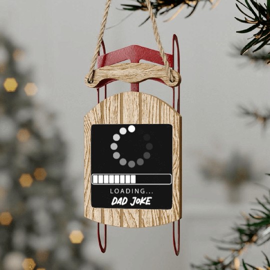 Dad joke Loading Sled Ornaments