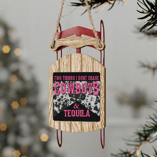 Things I Don'T Chase Cowboys Tequila Sled Ornaments