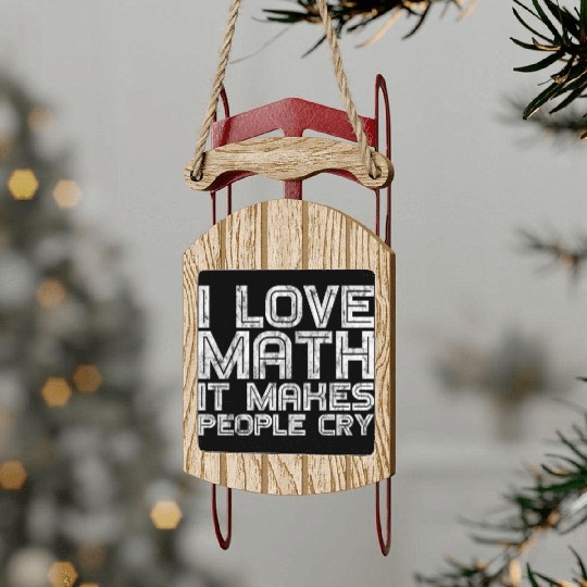 I Love Math, It Makes People Cry 3 Sled Ornaments