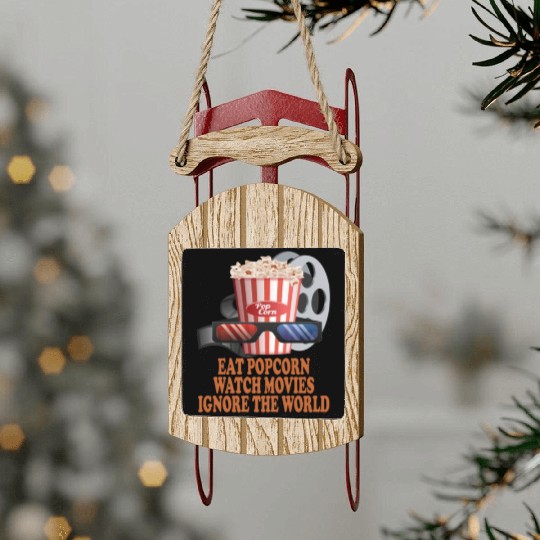 Eat Popcorn Watch Movies Ignore The World Sled Ornaments