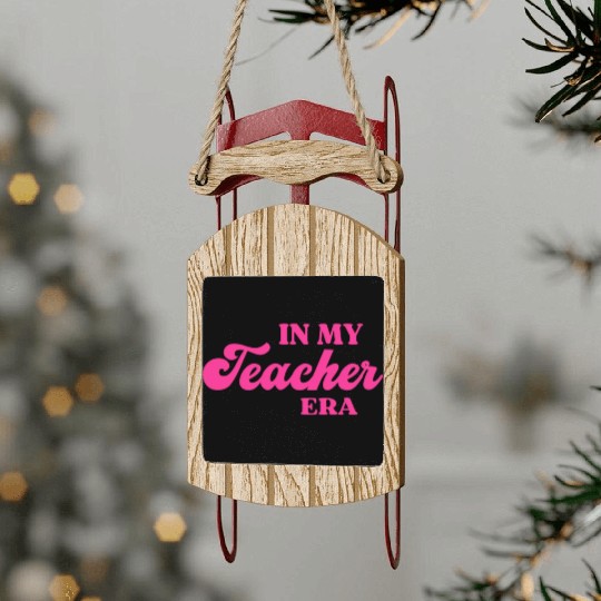 In My Teacher Era Sled Ornaments
