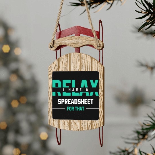 Relax I have a spreadsheet for thatFunny Gift Sled Ornaments