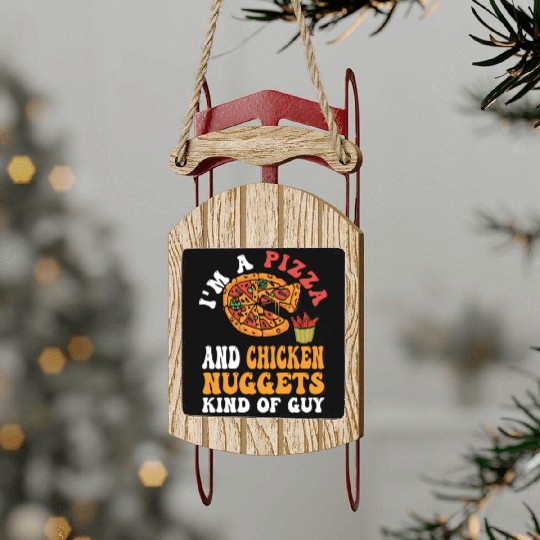 I'M A Pizza And Chicken Nuggets Kind Of Guy Sled Ornaments