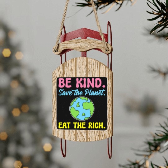 Be Kind Save The Planet Eat The Rich Ecologist Sled Ornaments