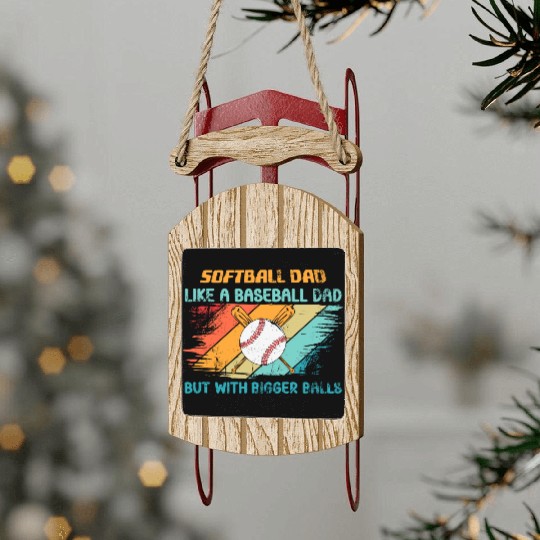 Softball Dad like a baseball Dad but with bigger Sled Ornaments