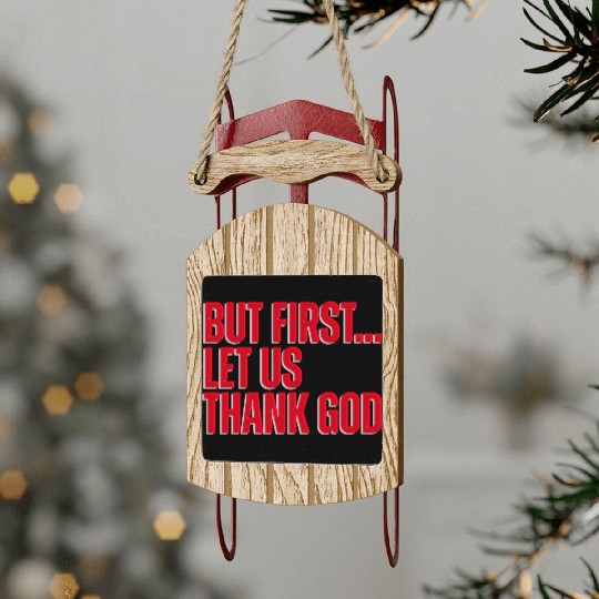 But First Let Us Thank God Christian Sled Ornaments