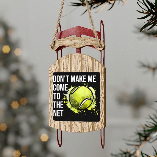 Don'T Make Me Come To The Net Tennis Sled Ornaments