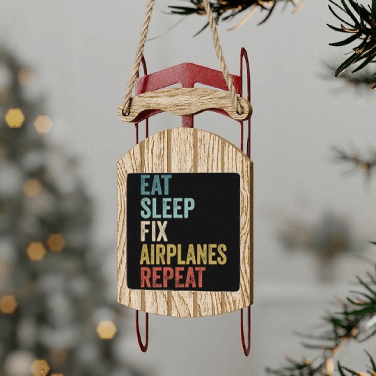 Eat Sleep Fix Airplanes Repeat Aircraft Mechanic Sled Ornaments