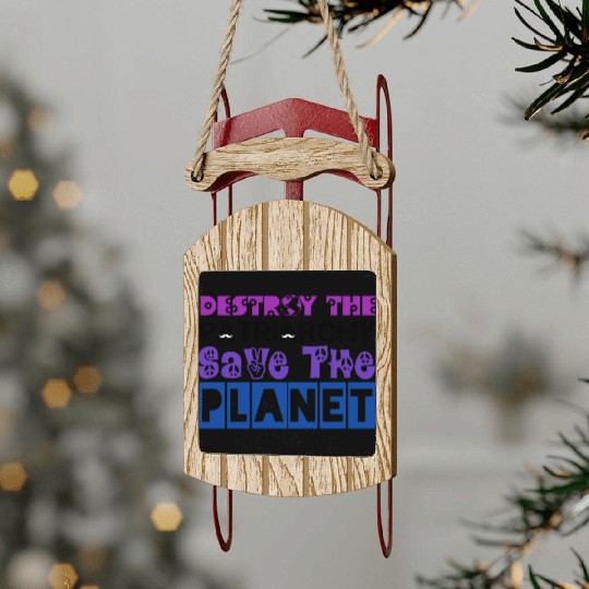 DESTROY THE PATRIARCHY NOT THE PLANET, FEMINIST Sled Ornaments