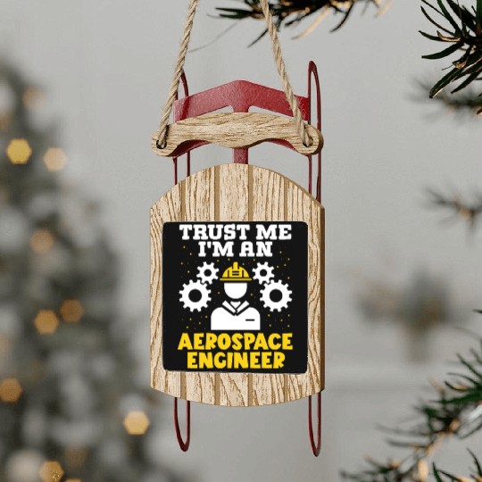 Trust me im an aerospace engineer rocket scientist Sled Ornaments