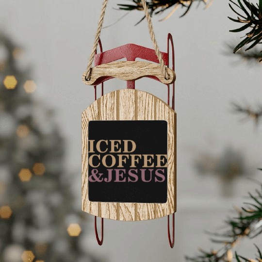 Iced Coffee And Jesus please Sled Ornaments