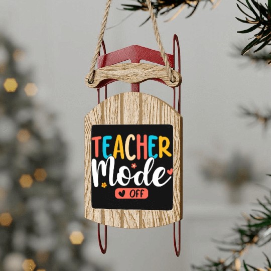 Teacher Mode Off Summer Last Day of School Funny Sled Ornaments