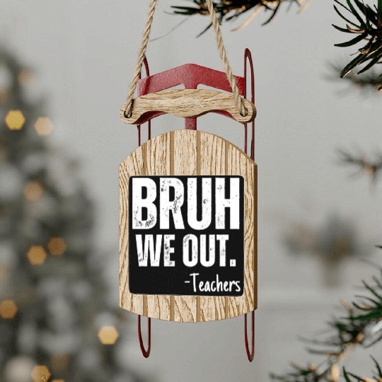 Cute End Of School Year Teacher Summer Bruh We Out Sled Ornaments