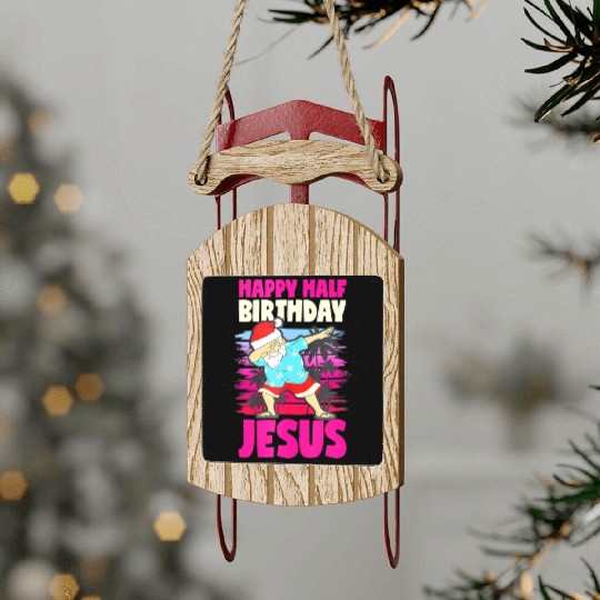 Happy Half Birthday Jesus Dabbing Santa Christmas Sled Ornaments