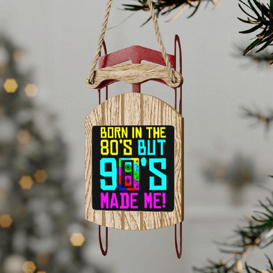 Born In The 80S But 90S Made Me - I Love 80S Love Sled Ornaments