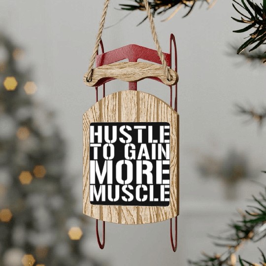 Hustle To Gain More Muscle Sled Ornaments