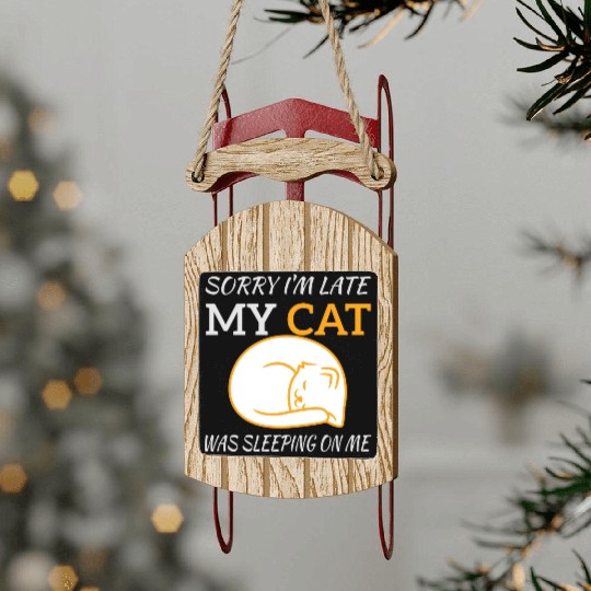 Sorry I'm Late My Cat Sleeping On Me, funny quote Sled Ornaments