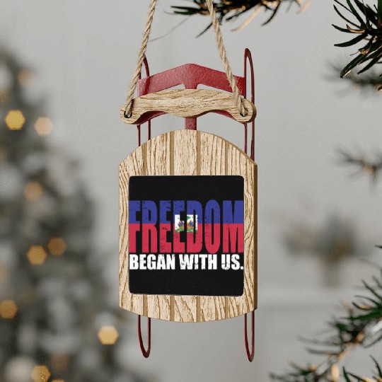 Haitian Pride Freedom Began With Us Haiti Sled Ornaments