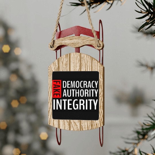FAKE DEMOCRACY | FAKE AUTHORITY | FAKE INTEGRITY Sled Ornaments