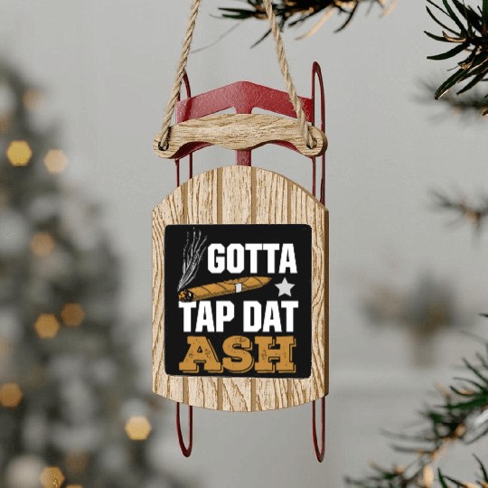 Cigar Lover Gotta Tap Dat Ash Funny Cigar Smoker Sled Ornaments