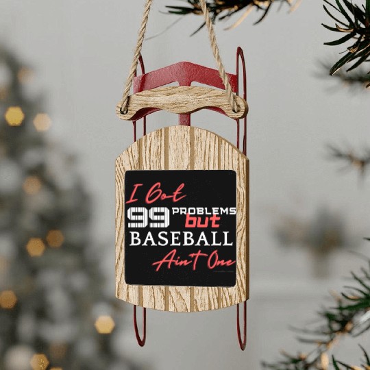 99 Problems But Baseball Ain't One Sled Ornaments