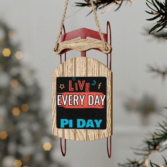 Live every day like its pi day Sled Ornaments