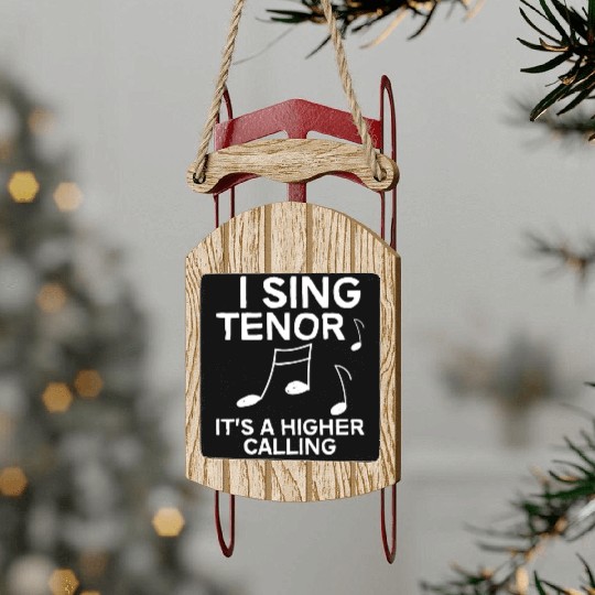 I Sing Tenor, It's A Higher Calling 4 Sled Ornaments