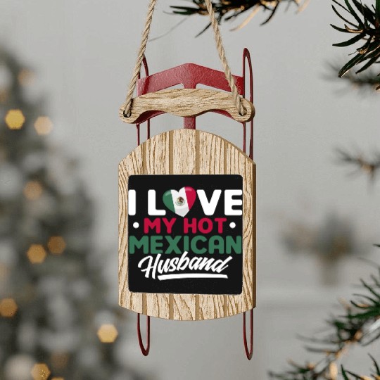 I Love My Hot Mexican Husband Proud Mexican Sled Ornaments