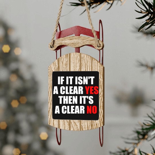 If It Isn t A Clear Yes Then It s A Clear No Sled Ornaments