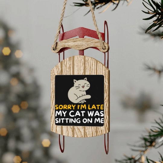 Sorry I'M Late My Cat Was Sitting On Me Kitten Sled Ornaments