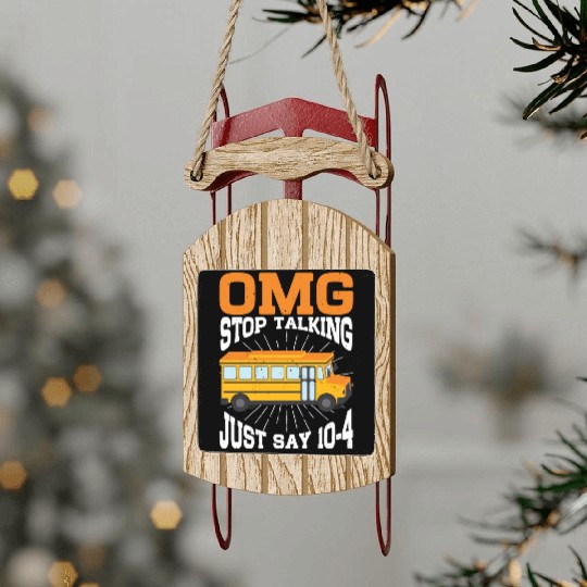 Omg Stop Talking, Just Say 10-4 3 Sled Ornaments