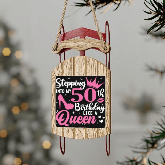 Stepping Into My 50th Birthday Like A Queen Sled Ornaments