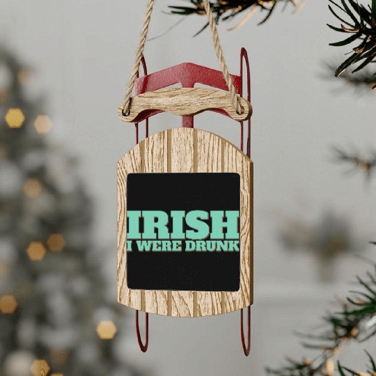 Irish I Were Drunk Sled Ornaments