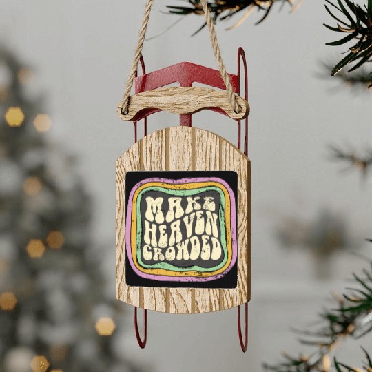 Make Heaven Crowded Christian Quote Catholic Sled Ornaments