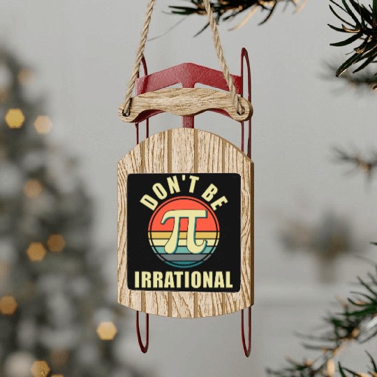 Vintage Don t Be Irrational Pi Day For Math Sled Ornaments