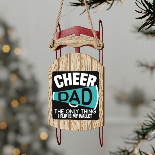 Cheer Dad The Only Thing I Flip Is My Wallet Sled Ornaments