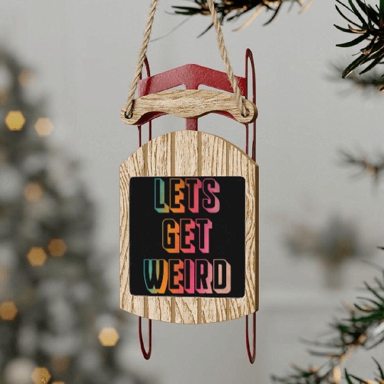 Let's get weird Sled Ornaments