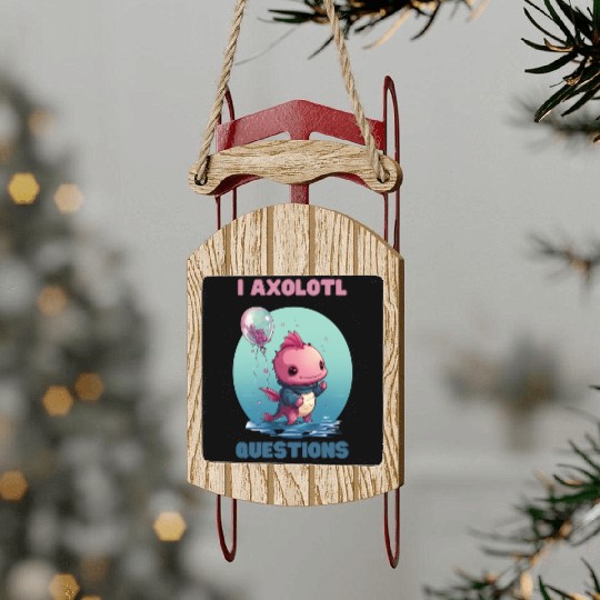 I Axolotl Questions Cute Axolotl Kawaii Sled Ornaments