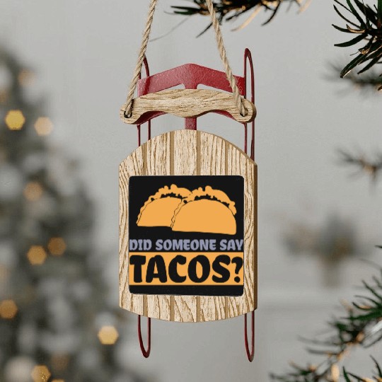 Did Someone Say Tacos Taco Lover Mexican Food Sled Ornaments