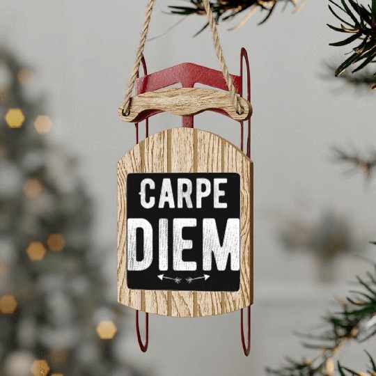 Carpe diem - Seize the Day Sled Ornaments