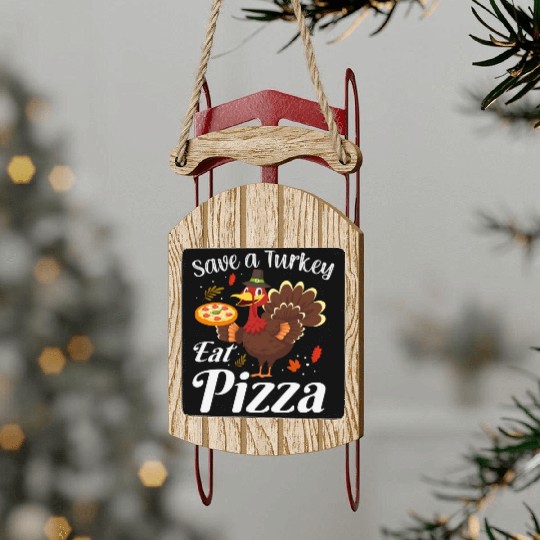 Thanksgiving Save A Turkey Eat Pizza Thankful Sled Ornaments