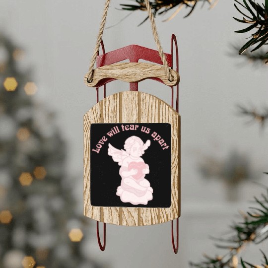 Love Will Tear Us Apart Sled Ornaments