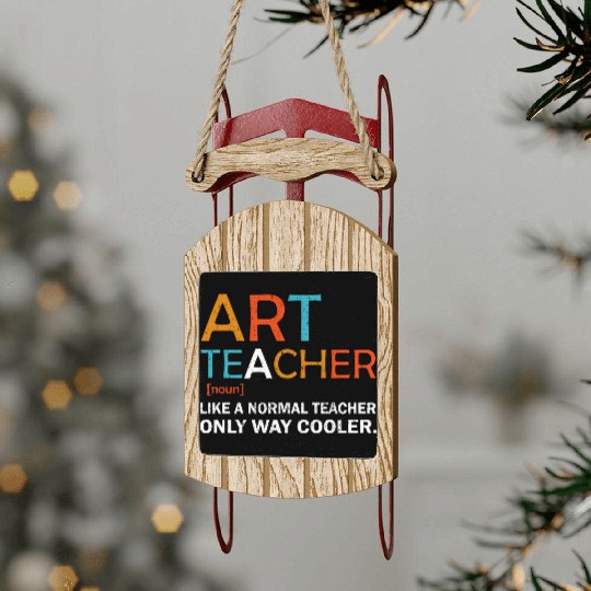 Art Teacher Like a Normal Teacher Only Way Cooler Sled Ornaments