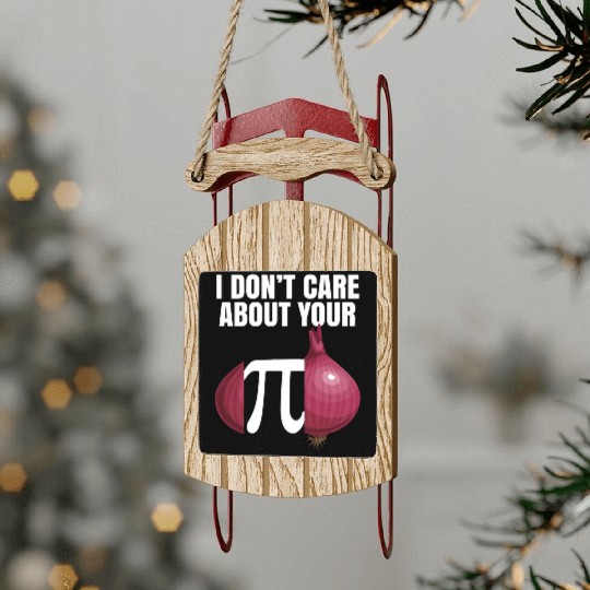 I Don't Care About Your Opinion Onion Pi Math Joke Sled Ornaments
