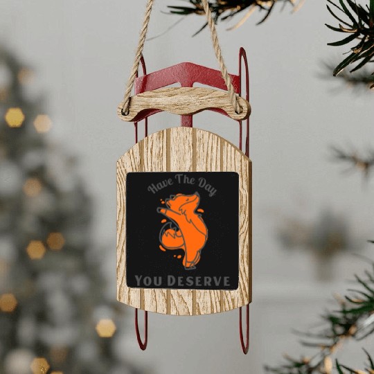 Have The Day You Deserve, red fox, animal Sled Ornaments