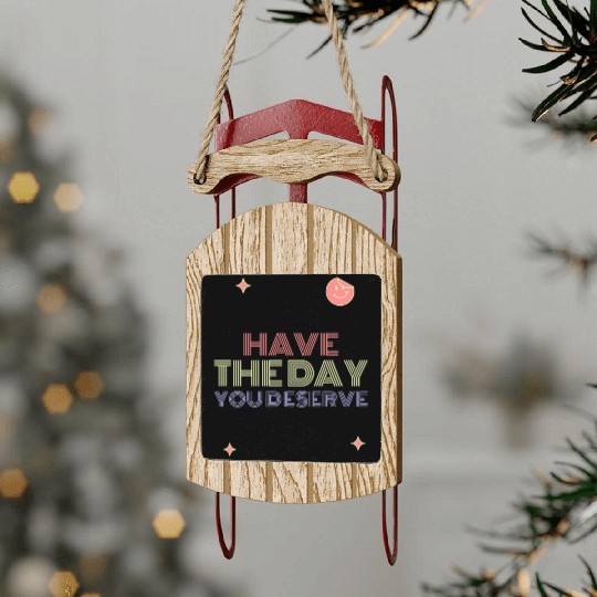 Have The Day You Deserve, smile face Sled Ornaments
