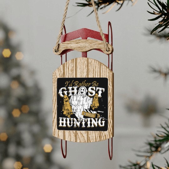 I d Rather Be Ghost Hunting Funny Paranormal Sled Ornaments